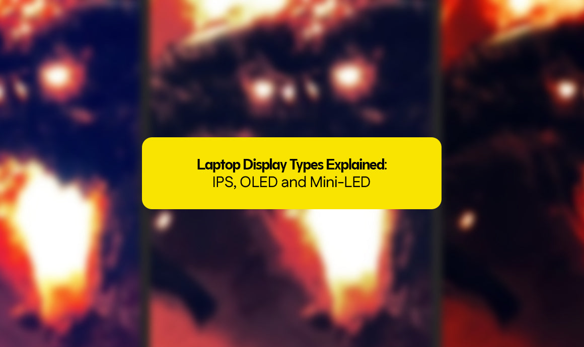 Laptop Display Types Explained: IPS, OLED and Mini-LED