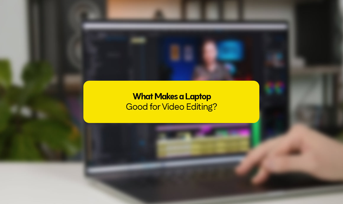What Makes a Laptop Good for Video Editing?