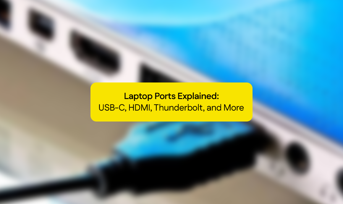 Laptop Ports Explained: USB C, HDMI, Thunderbolt, and More